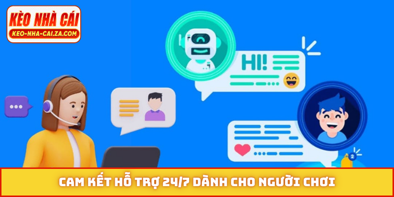 Cam kết hỗ trợ 24/7 dành cho người chơi