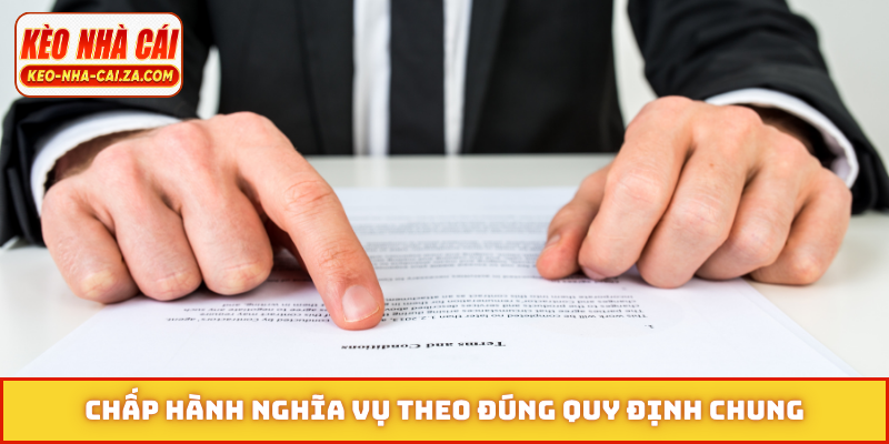 Chấp hành nghĩa vụ theo đúng quy định chung
