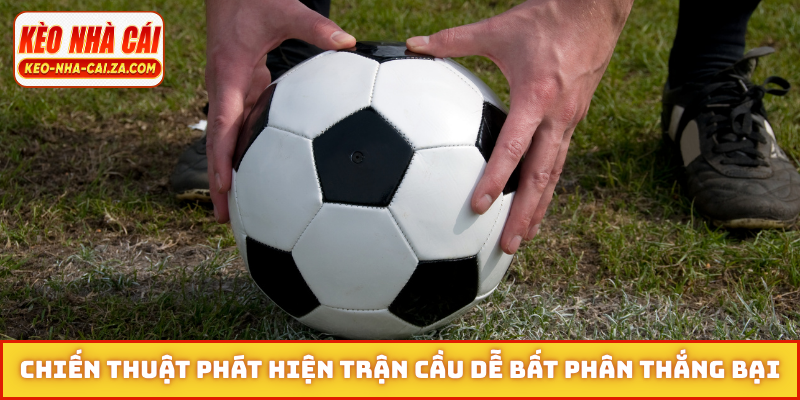 Chiến thuật phát hiện trận cầu dễ bất phân thắng bại