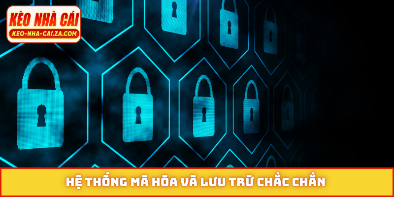 Hệ thống mã hóa và lưu trữ chắc chắn