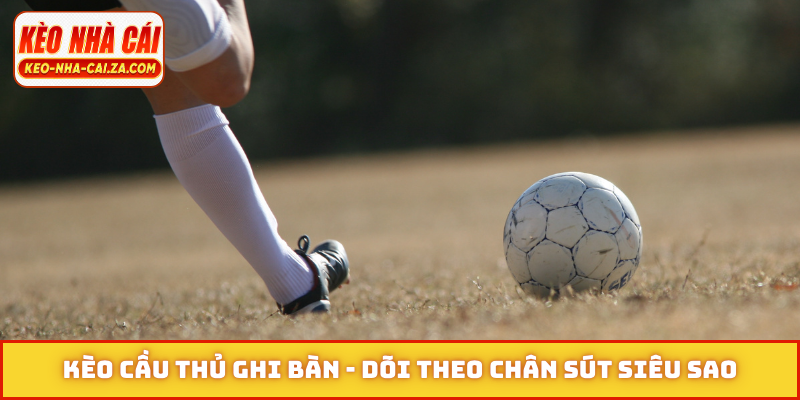 Kèo cầu thủ ghi bàn