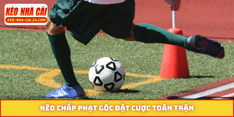 Kèo chấp phạt góc đặt cược toàn trận