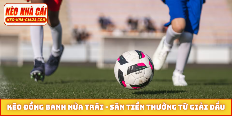Kèo đồng banh nửa trái