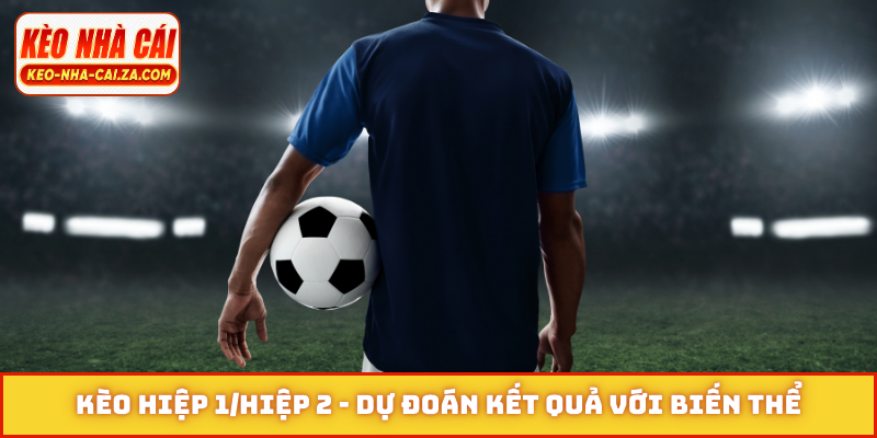 Kèo hiệp 1-hiệp 2