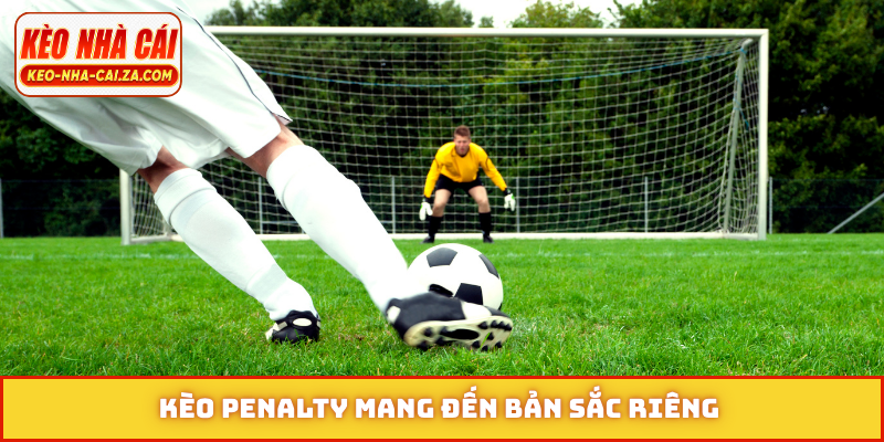 Kèo penalty mang đến bản sắc riêng