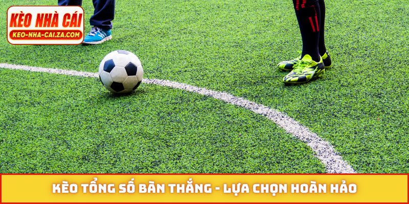 Kèo tổng số bàn thắng
