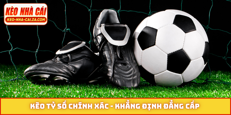 Kèo tỷ số chính xác