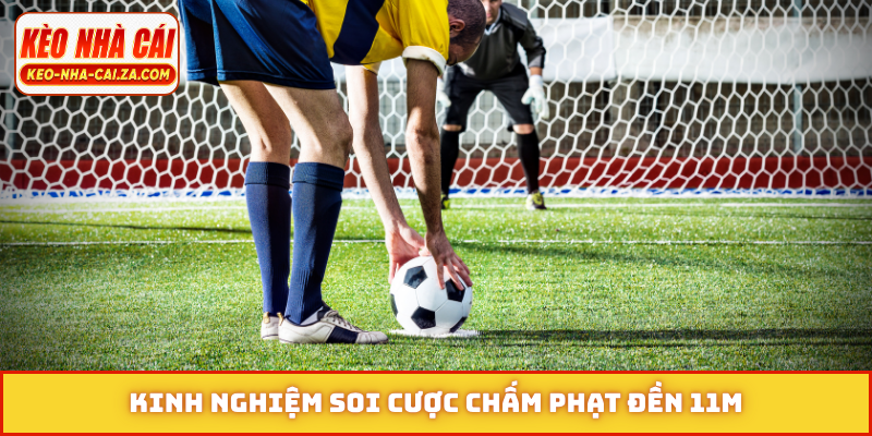Kinh nghiệm soi cược chấm phạt đền 11m