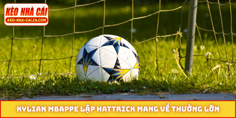 Kylian Mbappe lập hattrick mang về thưởng lớn