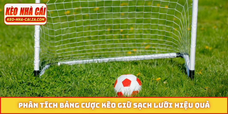 Phân tích bảng cược kèo giữ sạch lưới hiệu quả