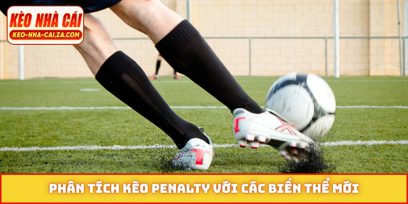 Phân tích kèo penalty với các biến thể mới
